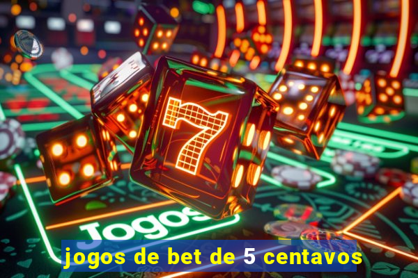 jogos de bet de 5 centavos